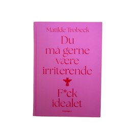 Du må gerne være irriterende – F*ck idealet, Matilde Trobeck